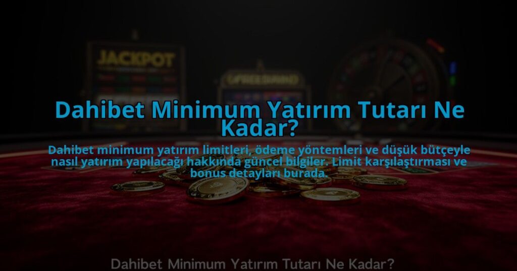 Dahibet-Minimum-Yatirim-Tutari-Ne-Kadar-overlay-1784477368.jpg