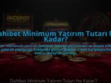 Dahibet-Minimum-Yatirim-Tutari-Ne-Kadar-overlay-1784477368.jpg