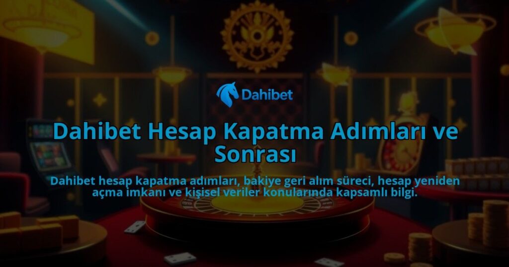 Dahibet-Hesap-Kapatma-Adimlari-ve-Sonrasi-overlay-1786641848.jpg